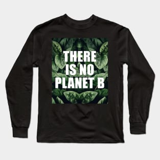 There is no planet b Long Sleeve T-Shirt